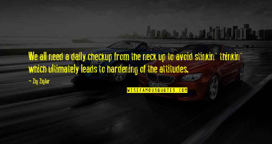 Doffs Quotes By Zig Ziglar: We all need a daily checkup from the Doffs Quotes By Zig Ziglar: We all need a daily checkup from the