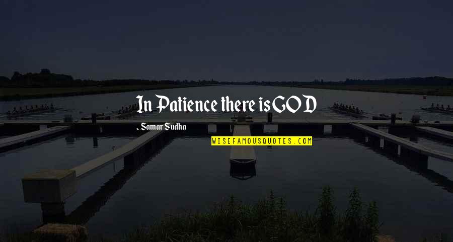 Dog Abuse Quotes By Samar Sudha: In Patience there is GOD