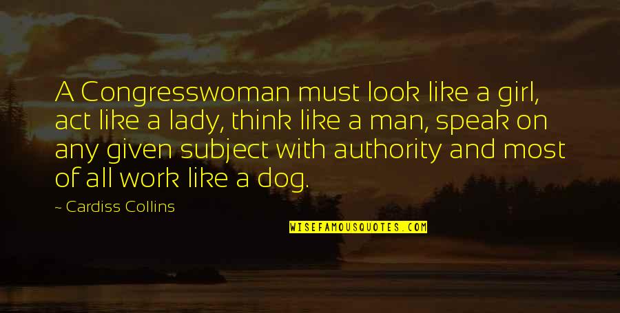 Dog And A Man Quotes By Cardiss Collins: A Congresswoman must look like a girl, act Dog And A Man Quotes By Cardiss Collins: A Congresswoman must look like a girl, act