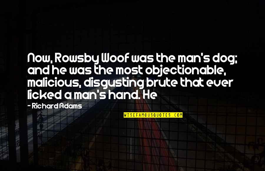 Dog And A Man Quotes By Richard Adams: Now, Rowsby Woof was the man's dog; and Dog And A Man Quotes By Richard Adams: Now, Rowsby Woof was the man's dog; and