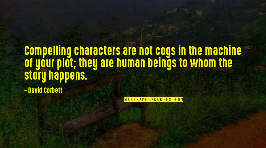 Dog And Boy Quotes By David Corbett: Compelling characters are not cogs in the machine Dog And Boy Quotes By David Corbett: Compelling characters are not cogs in the machine