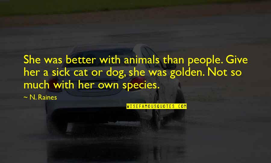 Dog And Cat Love Quotes By N. Raines: She was better with animals than people. Give