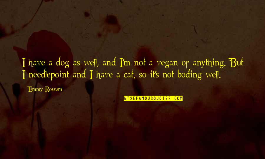 Dog And Cat Quotes By Emmy Rossum: I have a dog as well, and I'm Dog And Cat Quotes By Emmy Rossum: I have a dog as well, and I'm