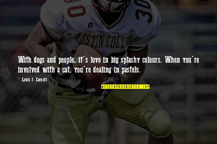 Dog And Cat Quotes By Louis J. Camuti: With dogs and people, it's love in big Dog And Cat Quotes By Louis J. Camuti: With dogs and people, it's love in big