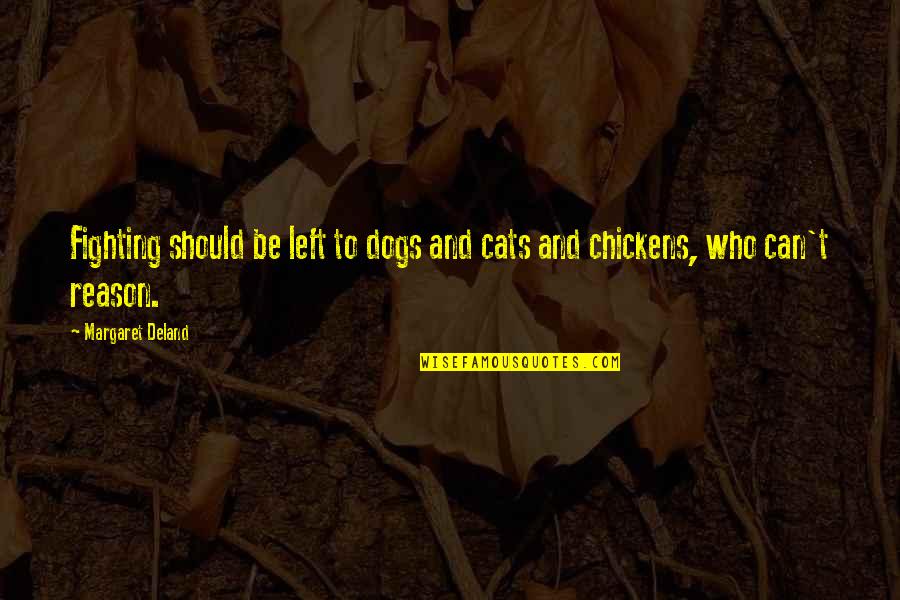 Dog And Cat Quotes By Margaret Deland: Fighting should be left to dogs and cats Dog And Cat Quotes By Margaret Deland: Fighting should be left to dogs and cats