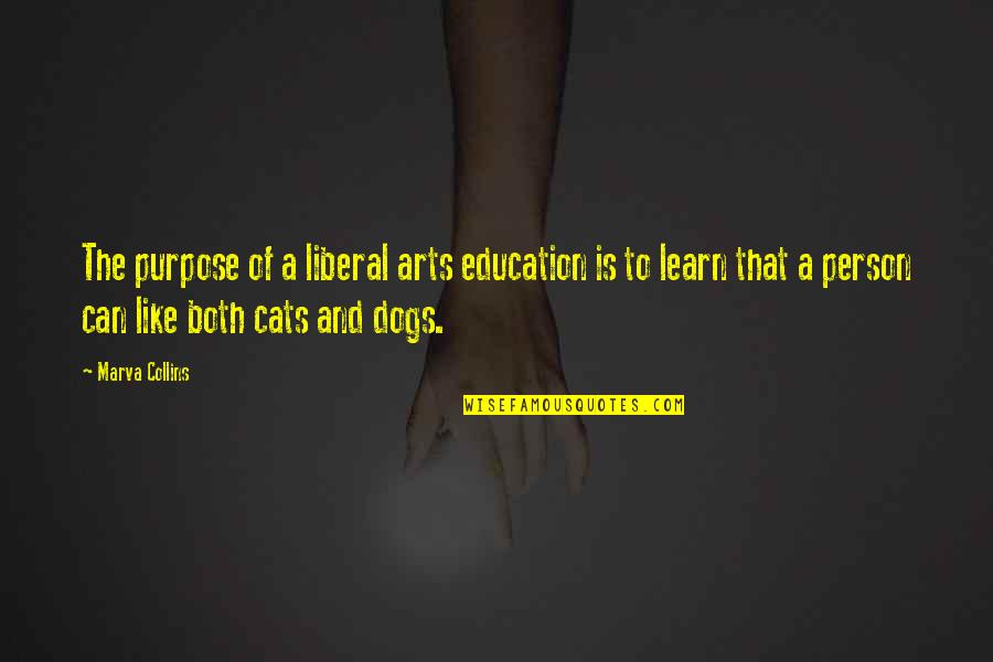Dog And Cat Quotes By Marva Collins: The purpose of a liberal arts education is Dog And Cat Quotes By Marva Collins: The purpose of a liberal arts education is