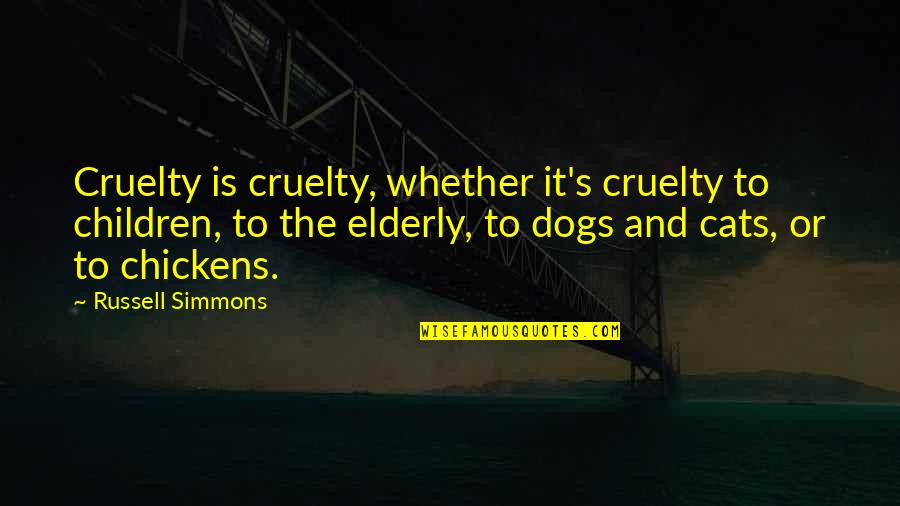 Dog And Cat Quotes By Russell Simmons: Cruelty is cruelty, whether it's cruelty to children, Dog And Cat Quotes By Russell Simmons: Cruelty is cruelty, whether it's cruelty to children,