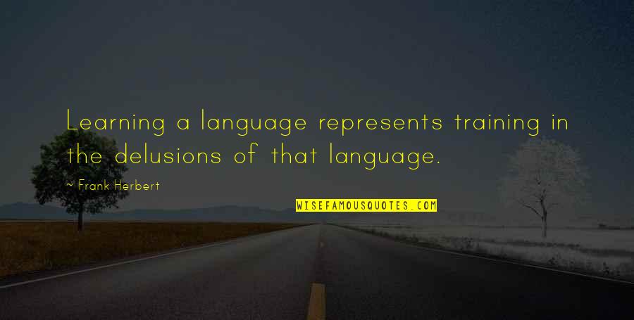 Dog And Football Quotes By Frank Herbert: Learning a language represents training in the delusions