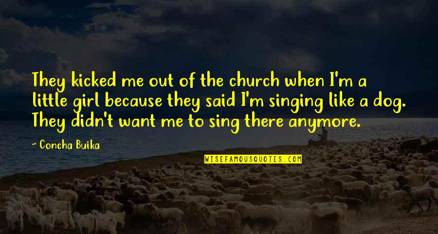 Dog And Girl Quotes By Concha Buika: They kicked me out of the church when