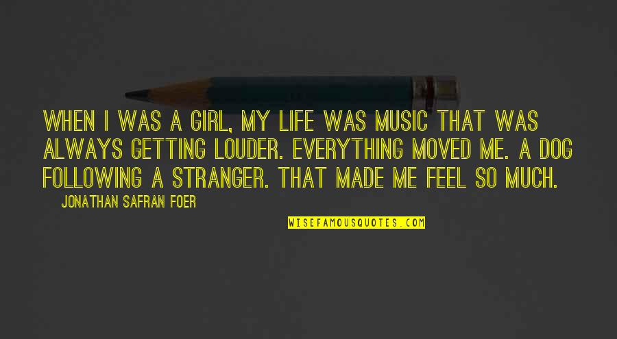 Dog And Girl Quotes By Jonathan Safran Foer: When I was a girl, my life was