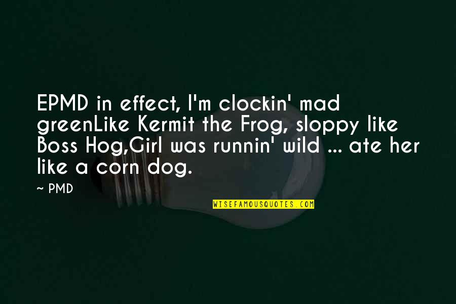 Dog And Girl Quotes By PMD: EPMD in effect, I'm clockin' mad greenLike Kermit
