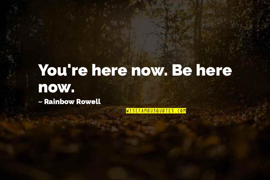 Dog And Girl Quotes By Rainbow Rowell: You're here now. Be here now.