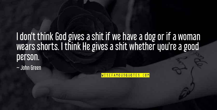 Dog And God Quotes By John Green: I don't think God gives a shit if