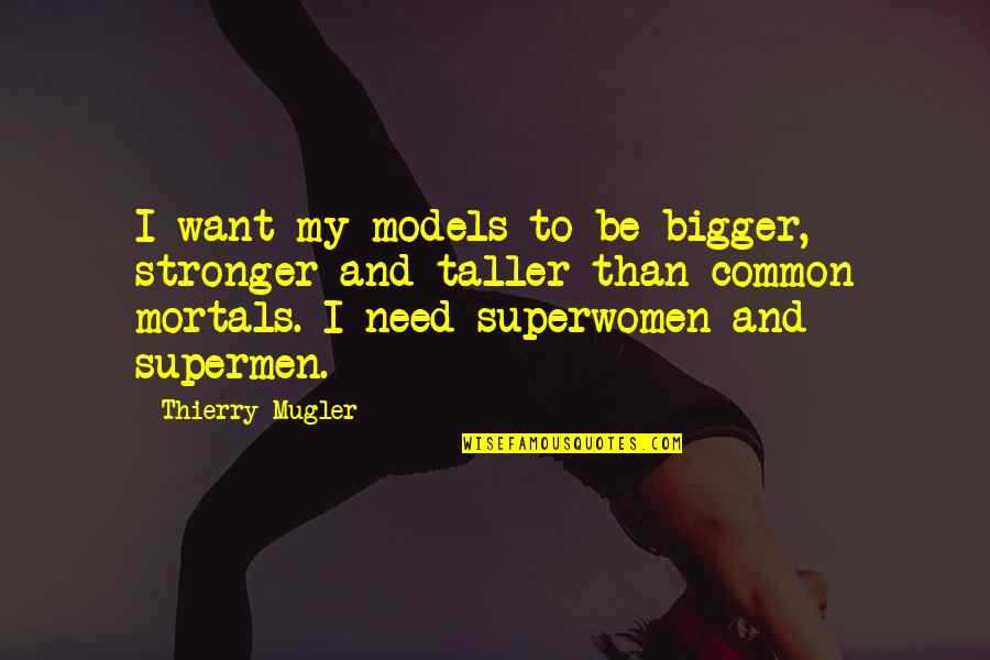Dog And Hiking Quotes By Thierry Mugler: I want my models to be bigger, stronger