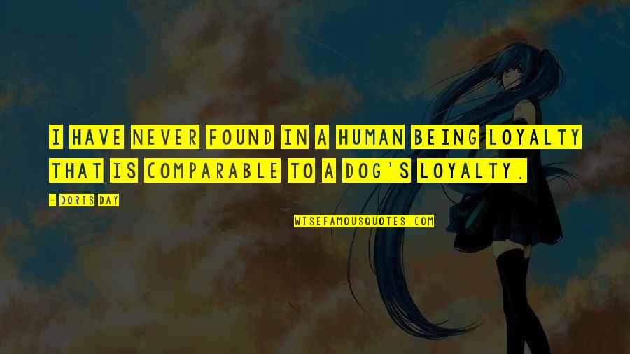 Dog And Loyalty Quotes By Doris Day: I have never found in a human being