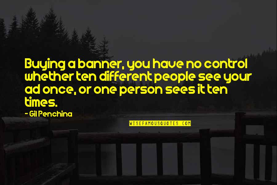 Dog And Owner Quotes By Gil Penchina: Buying a banner, you have no control whether