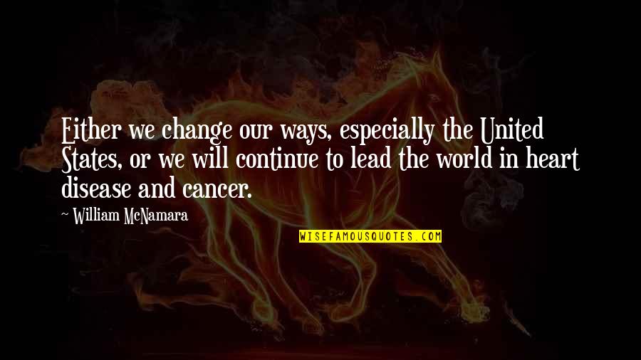 Dog And Pony Show Quotes By William McNamara: Either we change our ways, especially the United Dog And Pony Show Quotes By William McNamara: Either we change our ways, especially the United