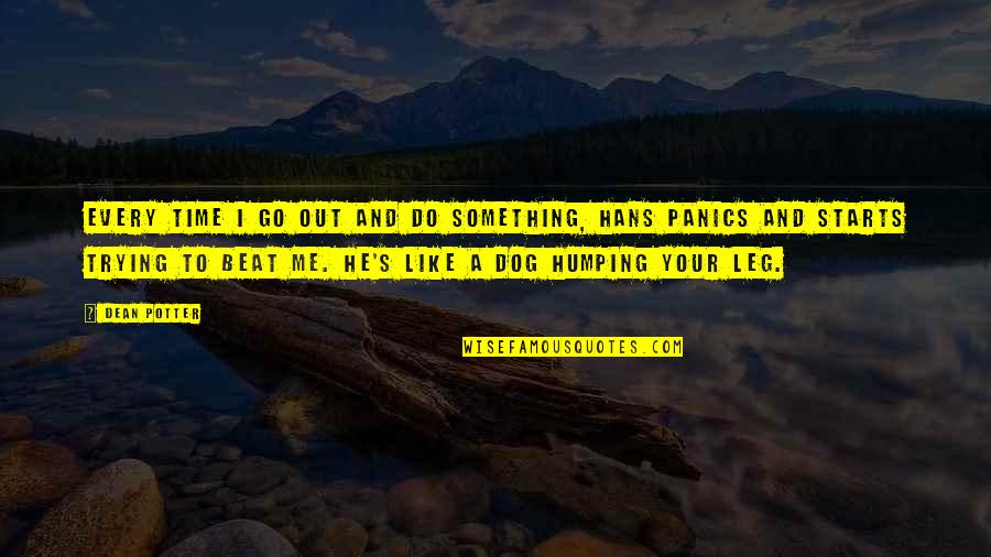 Dog And Quotes By Dean Potter: Every time I go out and do something,