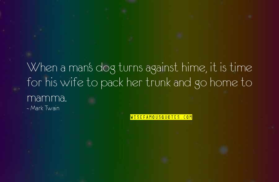 Dog And Quotes By Mark Twain: When a man's dog turns against hime, it