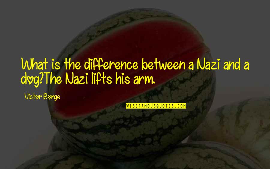 Dog And Quotes By Victor Borge: What is the difference between a Nazi and