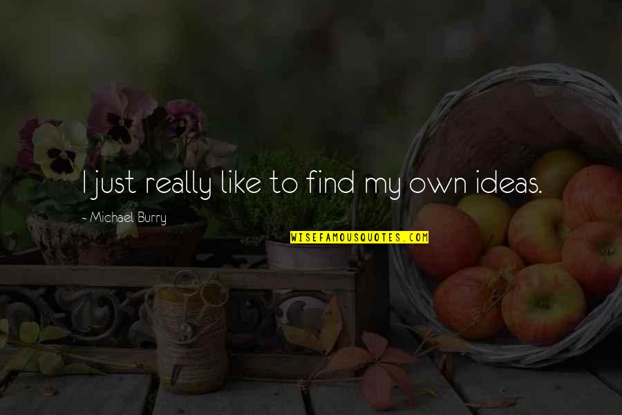 Dog And Snow Quotes By Michael Burry: I just really like to find my own