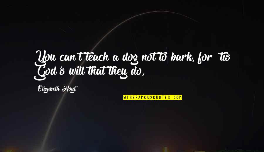 Dog Bark Quotes By Elizabeth Hoyt: You can't teach a dog not to bark,