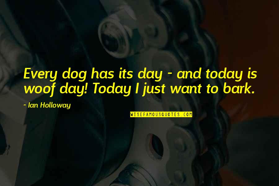Dog Bark Quotes By Ian Holloway: Every dog has its day - and today