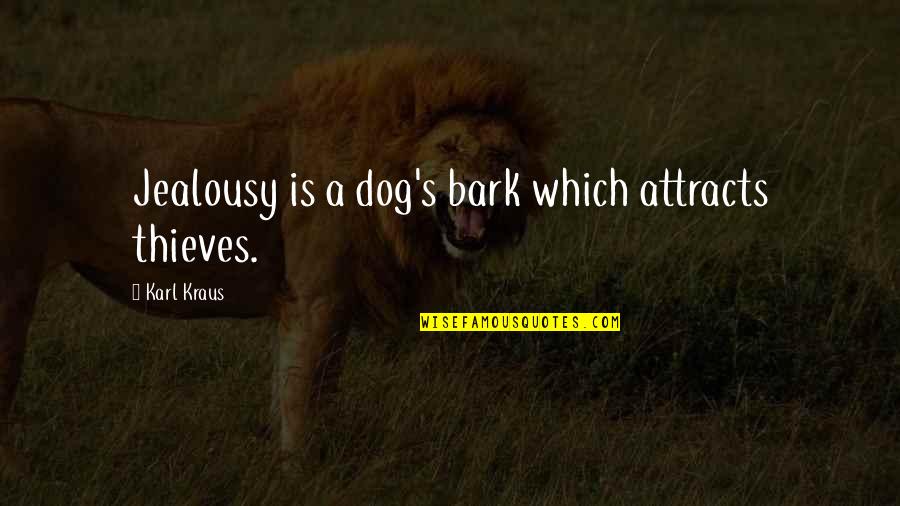 Dog Bark Quotes By Karl Kraus: Jealousy is a dog's bark which attracts thieves.