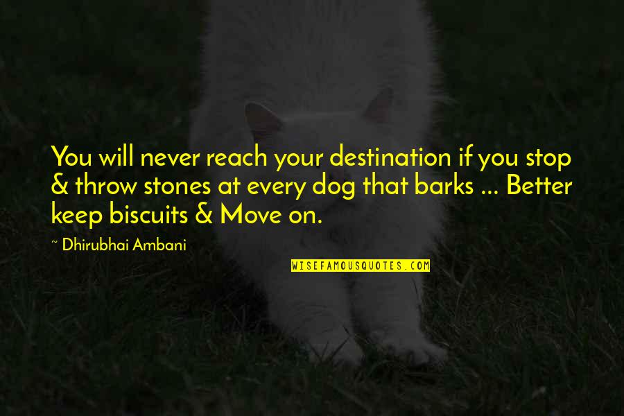 Dog Barks Quotes By Dhirubhai Ambani: You will never reach your destination if you