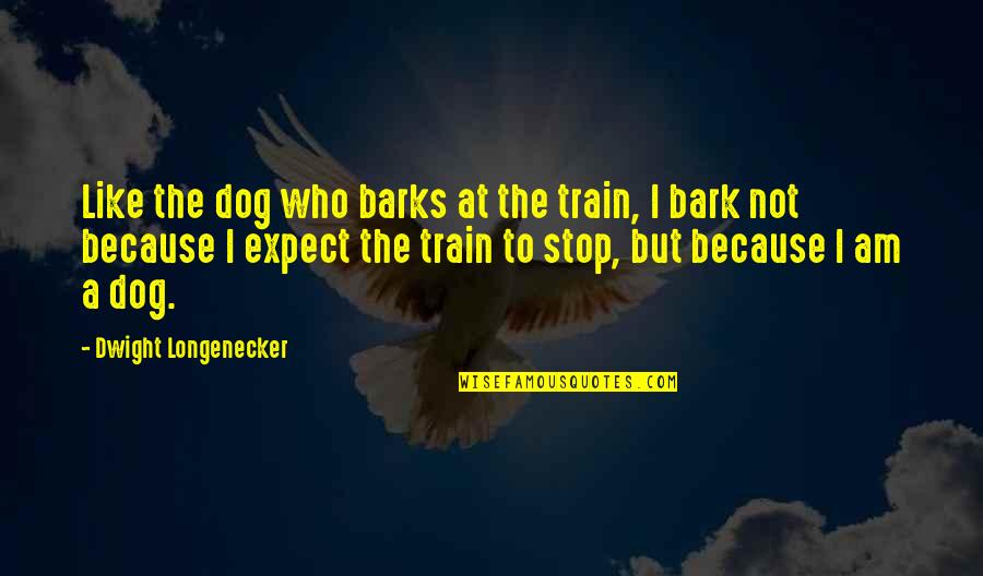 Dog Barks Quotes By Dwight Longenecker: Like the dog who barks at the train,