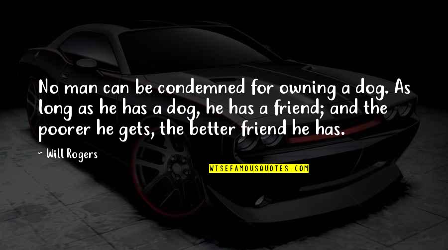 Dog Best Friend Quotes By Will Rogers: No man can be condemned for owning a Dog Best Friend Quotes By Will Rogers: No man can be condemned for owning a