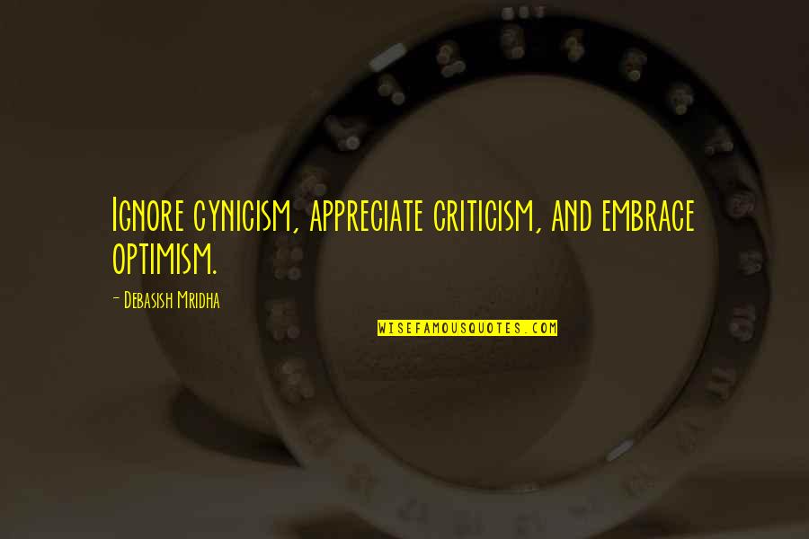 Dog Better Than Human Quotes By Debasish Mridha: Ignore cynicism, appreciate criticism, and embrace optimism. Dog Better Than Human Quotes By Debasish Mridha: Ignore cynicism, appreciate criticism, and embrace optimism.