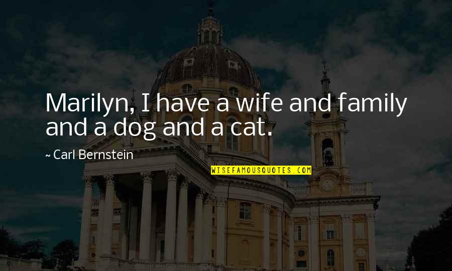 Dog Cat Quotes By Carl Bernstein: Marilyn, I have a wife and family and