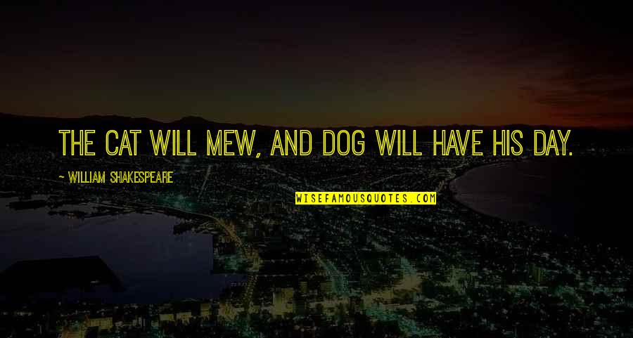 Dog Cat Quotes By William Shakespeare: The cat will mew, and dog will have
