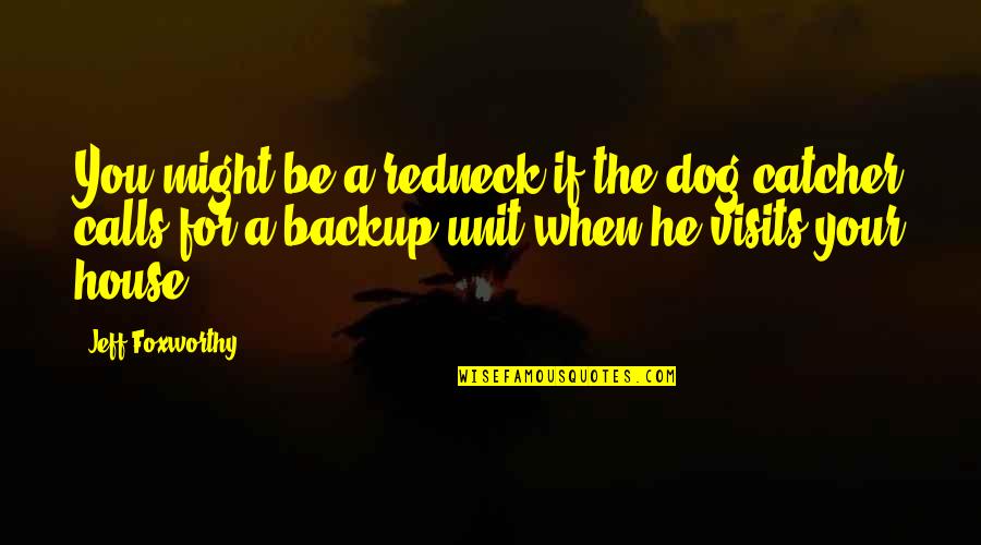 Dog Catcher Quotes By Jeff Foxworthy: You might be a redneck if the dog