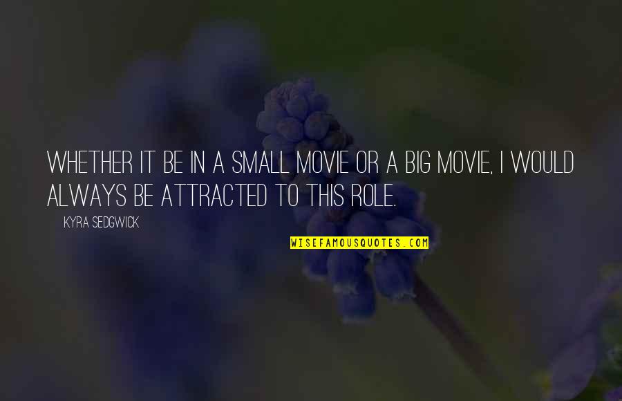 Dog Chasing Tail Quotes By Kyra Sedgwick: Whether it be in a small movie or Dog Chasing Tail Quotes By Kyra Sedgwick: Whether it be in a small movie or