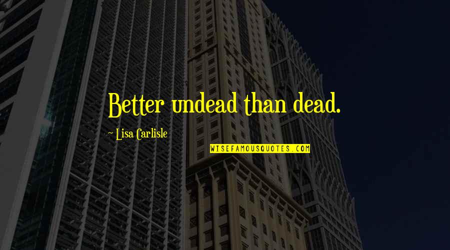 Dog Chasing Tail Quotes By Lisa Carlisle: Better undead than dead.