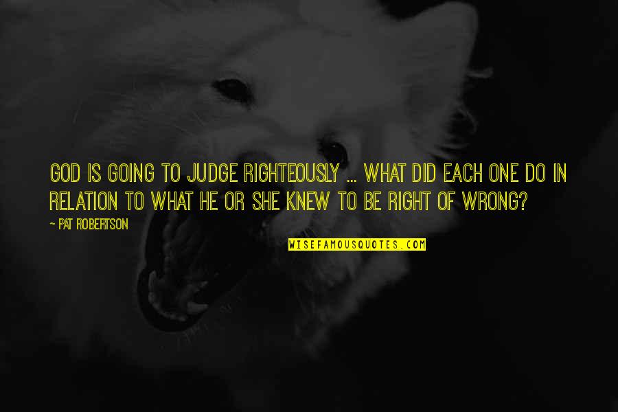 Dog Chewing Quotes By Pat Robertson: God is going to judge righteously ... what