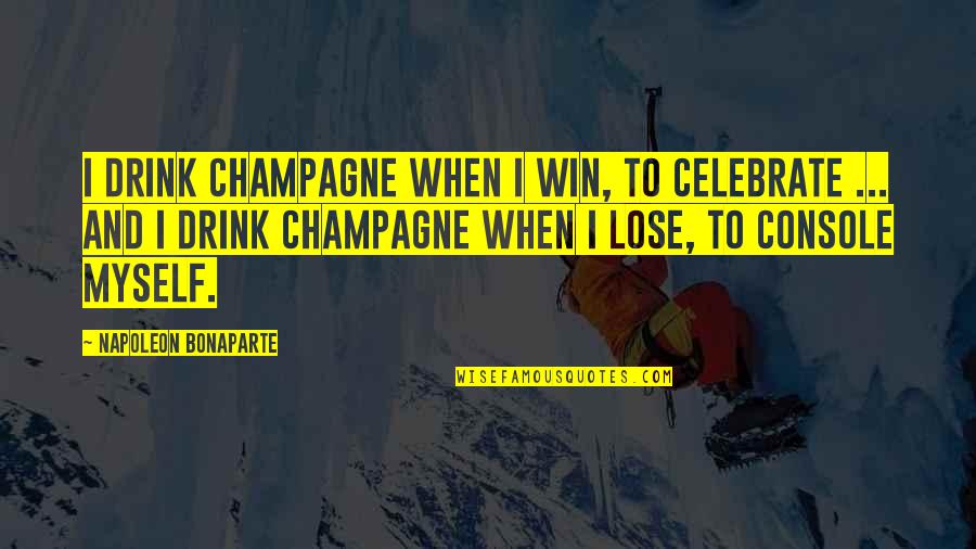 Dog Coat Quotes By Napoleon Bonaparte: I drink Champagne when I win, to celebrate