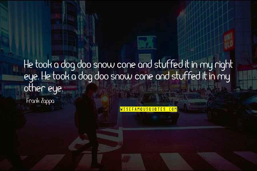 Dog Cone Quotes By Frank Zappa: He took a dog-doo snow cone and stuffed