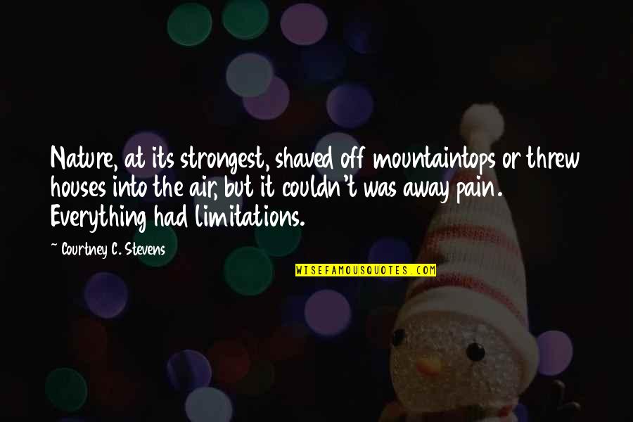 Dog Cuddle Quotes By Courtney C. Stevens: Nature, at its strongest, shaved off mountaintops or Dog Cuddle Quotes By Courtney C. Stevens: Nature, at its strongest, shaved off mountaintops or