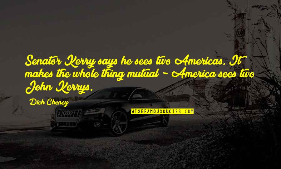 Dog Cuddle Quotes By Dick Cheney: Senator Kerry says he sees two Americas. It Dog Cuddle Quotes By Dick Cheney: Senator Kerry says he sees two Americas. It
