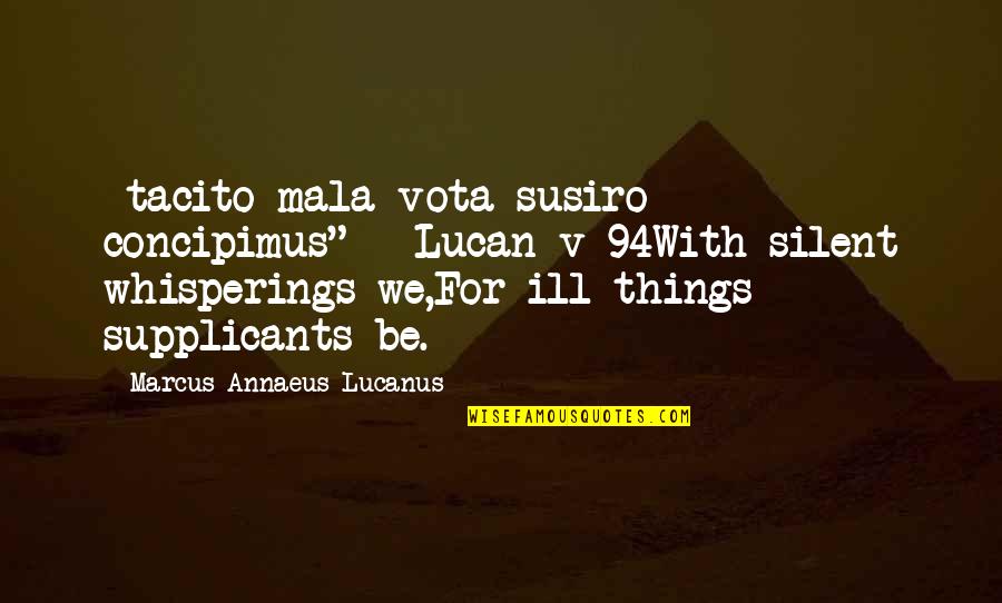 Dog Cuddle Quotes By Marcus Annaeus Lucanus: -tacito mala vota susiro concipimus"-- Lucan v 94With