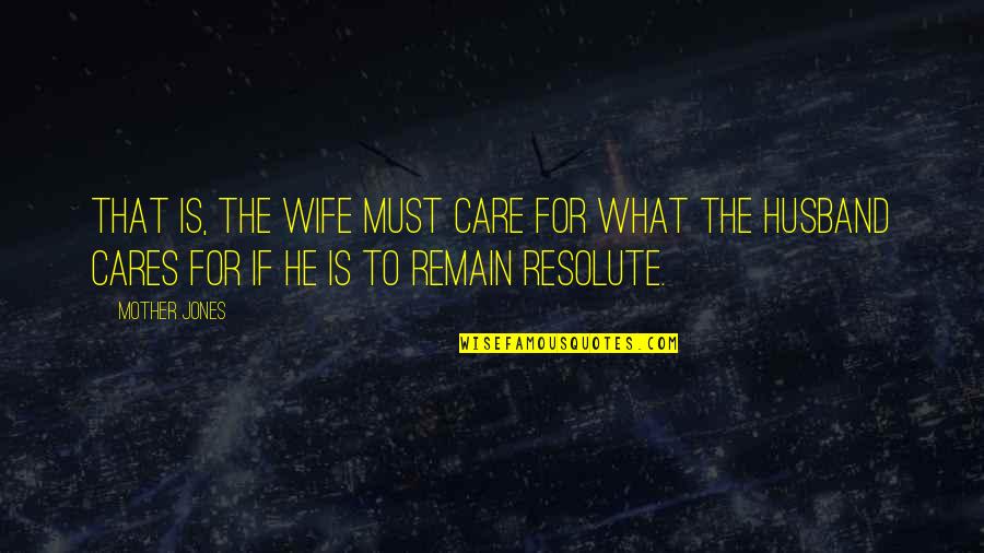 Dog Cuddle Quotes By Mother Jones: That is, the wife must care for what Dog Cuddle Quotes By Mother Jones: That is, the wife must care for what