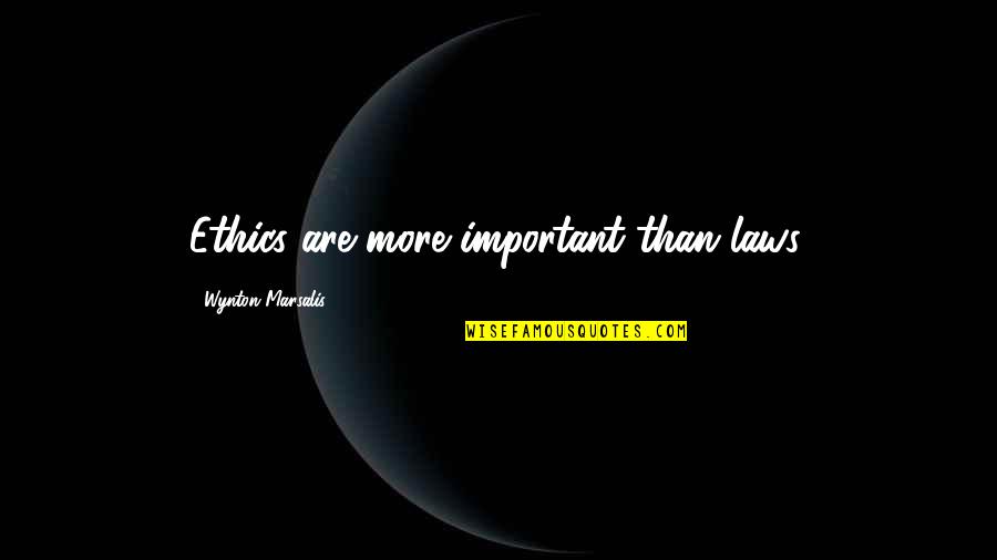 Dog Cuddle Quotes By Wynton Marsalis: Ethics are more important than laws. Dog Cuddle Quotes By Wynton Marsalis: Ethics are more important than laws.