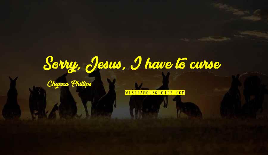 Dog Day Care Quotes By Chynna Phillips: Sorry, Jesus, I have to curse!