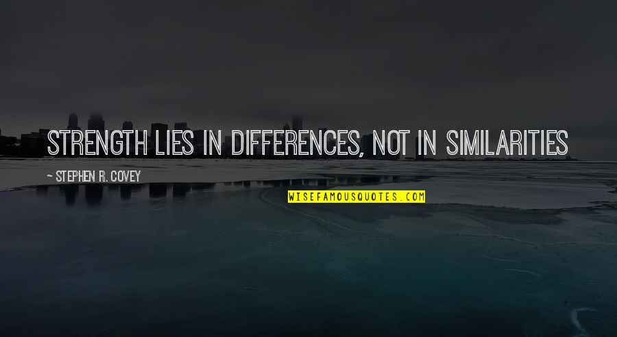 Dog Days Summer Quotes By Stephen R. Covey: Strength lies in differences, not in similarities Dog Days Summer Quotes By Stephen R. Covey: Strength lies in differences, not in similarities