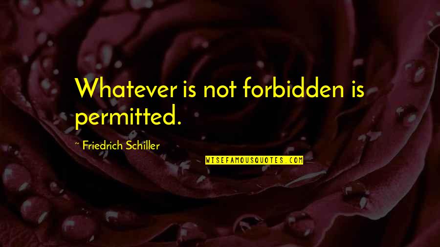Dog Death Short Quotes By Friedrich Schiller: Whatever is not forbidden is permitted.