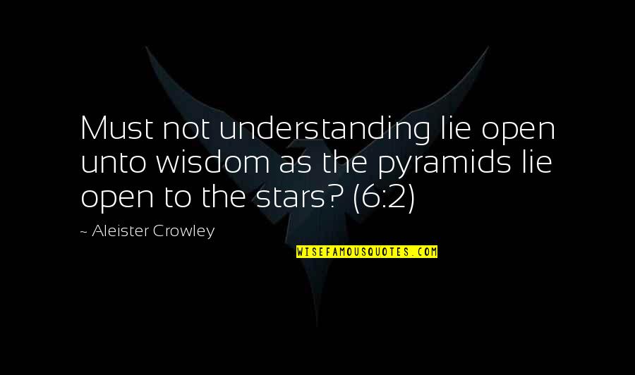 Dog Deaths Quotes By Aleister Crowley: Must not understanding lie open unto wisdom as