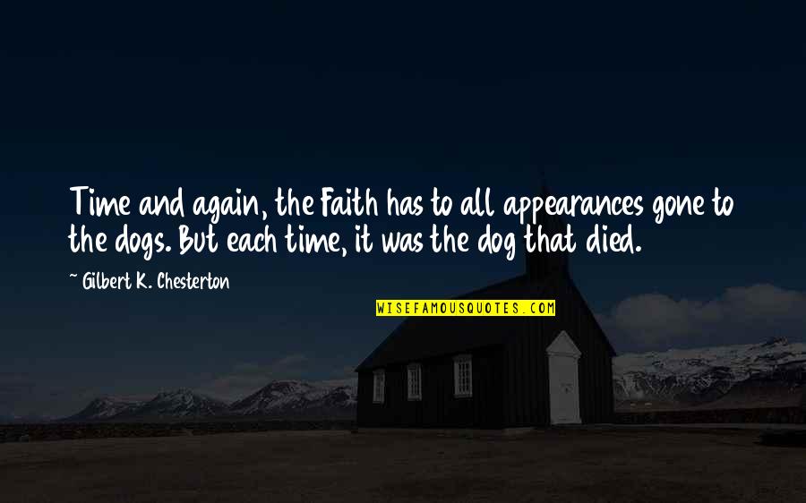 Dog Died Quotes By Gilbert K. Chesterton: Time and again, the Faith has to all